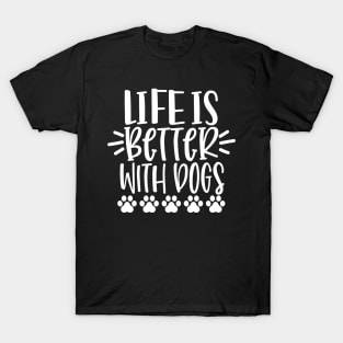 Life Is Better With Dogs. Funny Dog Lover Design. Pawsome. T-Shirt